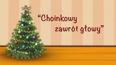 Choinkowy zawrót głowy trwa!