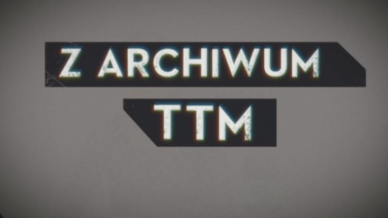 Z archiwum TTM